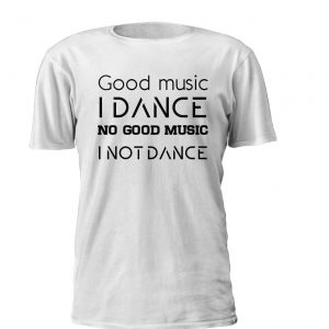 Good Music I Dance
