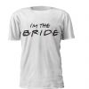 T-shirt personalizada para despedida de solteira inspirada na sérire Friends. Design I'm the Bride. Conjunto com Design I do Crew para as amigas da noiva